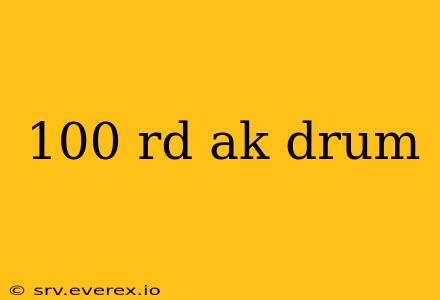 100 rd ak drum