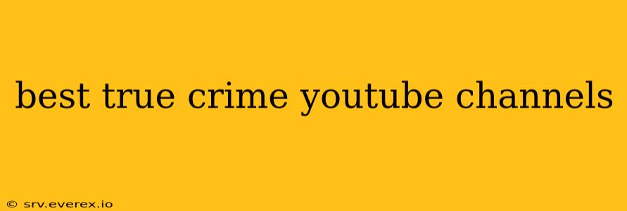 best true crime youtube channels