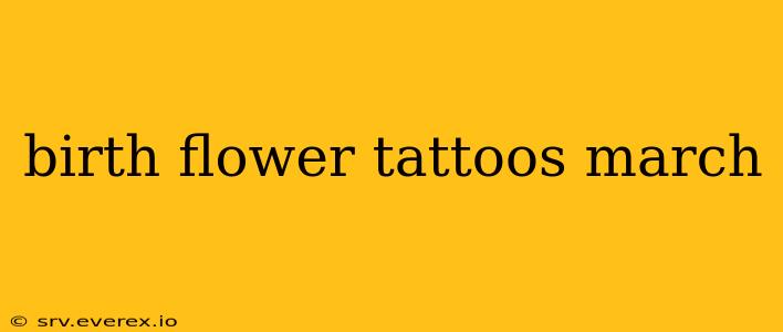 birth flower tattoos march