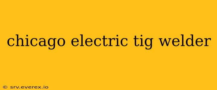 chicago electric tig welder
