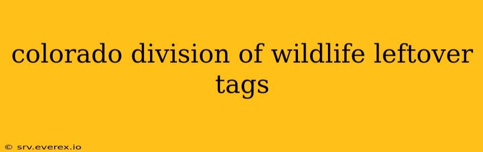 colorado division of wildlife leftover tags