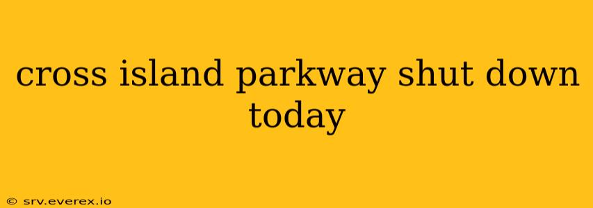 cross island parkway shut down today