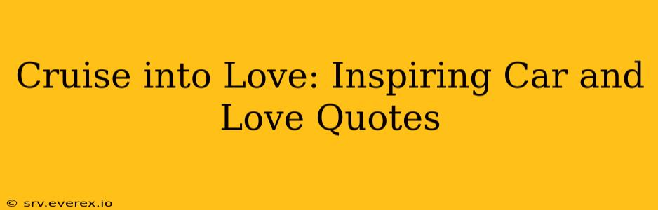 Cruise into Love: Inspiring Car and Love Quotes