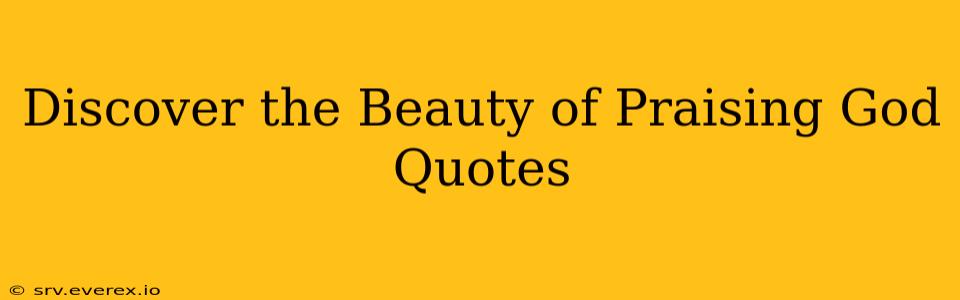 Discover the Beauty of Praising God Quotes