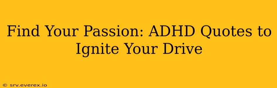 Find Your Passion: ADHD Quotes to Ignite Your Drive
