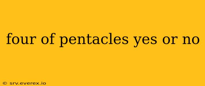 four of pentacles yes or no