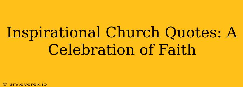 Inspirational Church Quotes: A Celebration of Faith