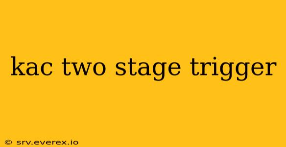 kac two stage trigger