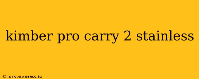 kimber pro carry 2 stainless