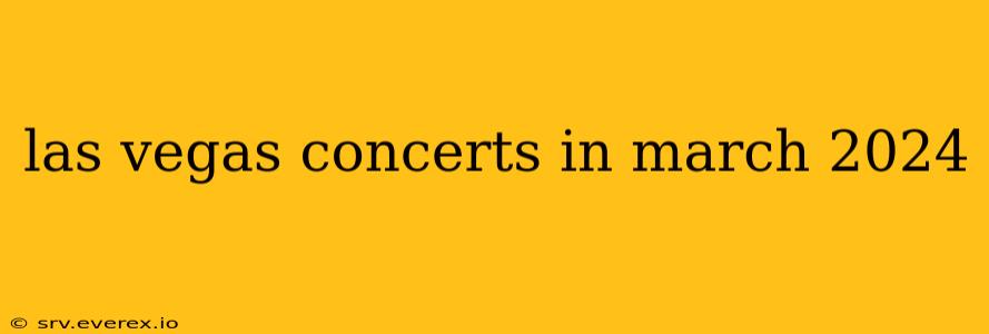 las vegas concerts in march 2024