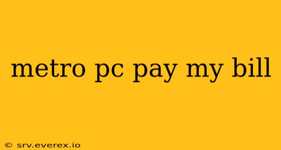 metro pc pay my bill