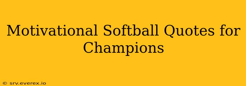 Motivational Softball Quotes for Champions
