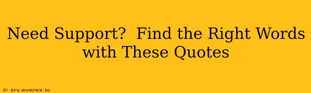 Need Support?  Find the Right Words with These Quotes