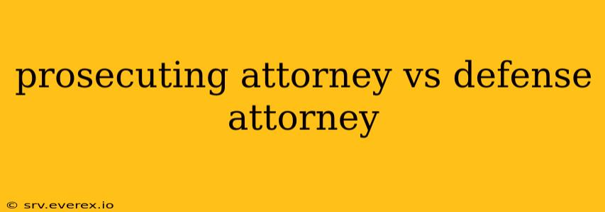 prosecuting attorney vs defense attorney