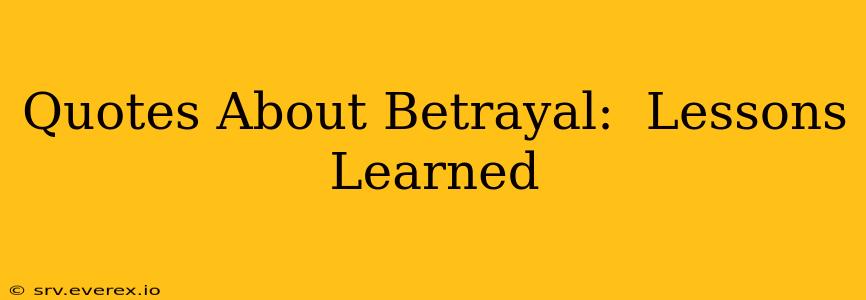 Quotes About Betrayal:  Lessons Learned