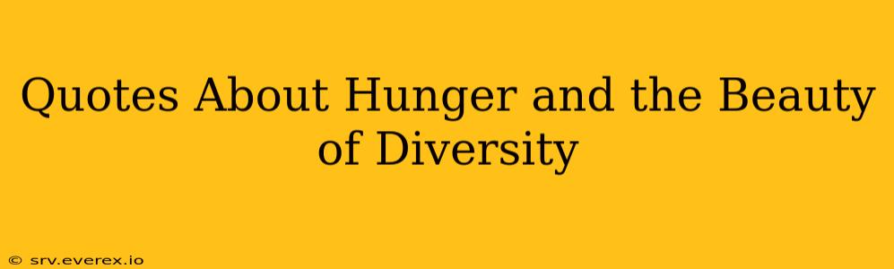 Quotes About Hunger and the Beauty of Diversity