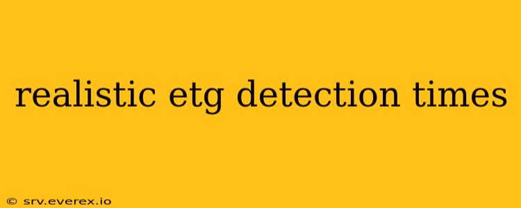 realistic etg detection times