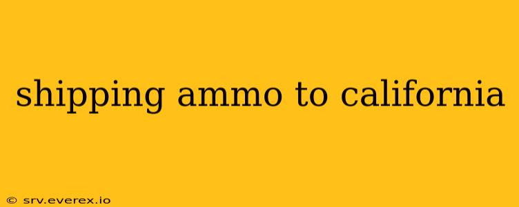 shipping ammo to california