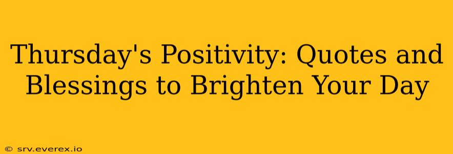 Thursday's Positivity: Quotes and Blessings to Brighten Your Day