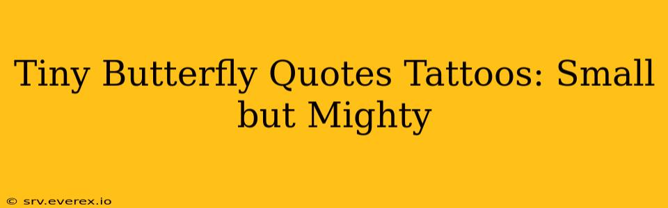 Tiny Butterfly Quotes Tattoos: Small but Mighty