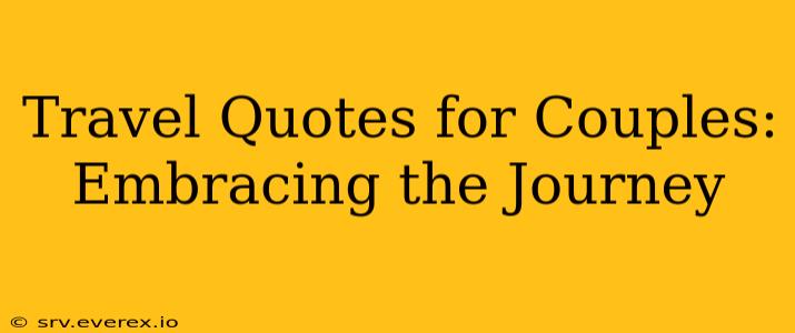 Travel Quotes for Couples: Embracing the Journey