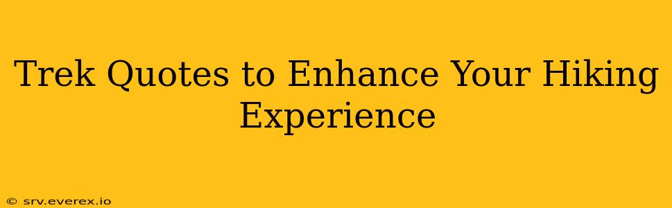 Trek Quotes to Enhance Your Hiking Experience