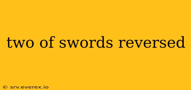 two of swords reversed