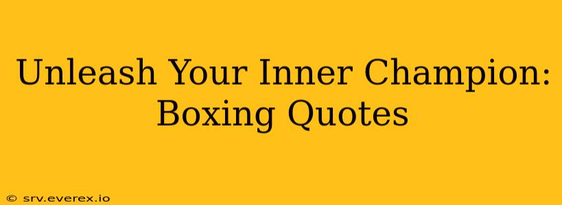 Unleash Your Inner Champion: Boxing Quotes
