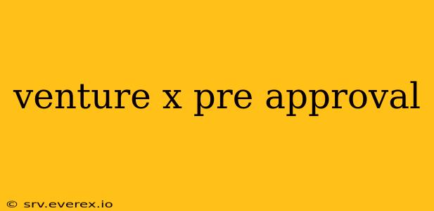 venture x pre approval