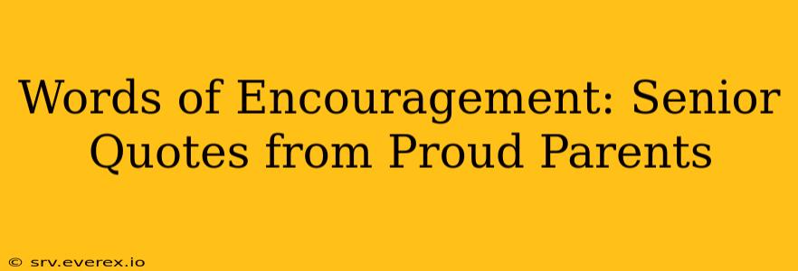Words of Encouragement: Senior Quotes from Proud Parents